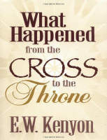 What Happened From the Cross to the Throne - E.W. Kenyon (1).pdf